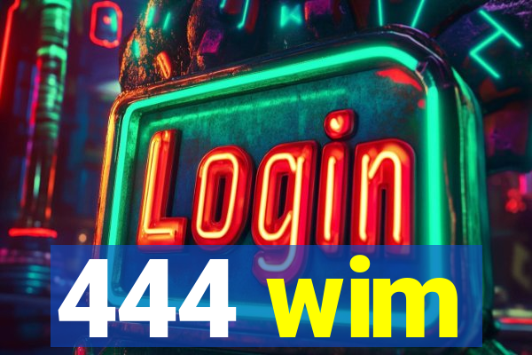 444 wim